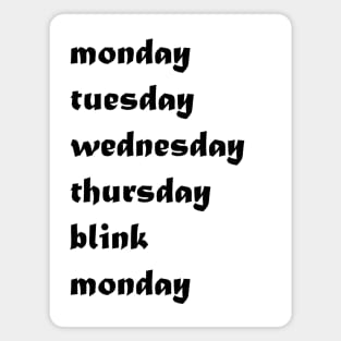 Monday, Tuesday, Wednesday, Thursday blink Monday days of the week funny Magnet